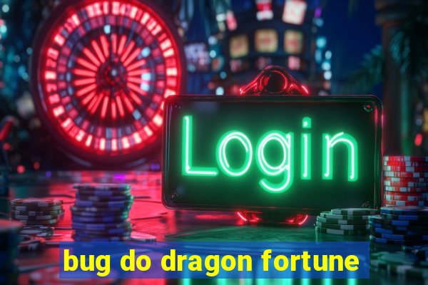 bug do dragon fortune